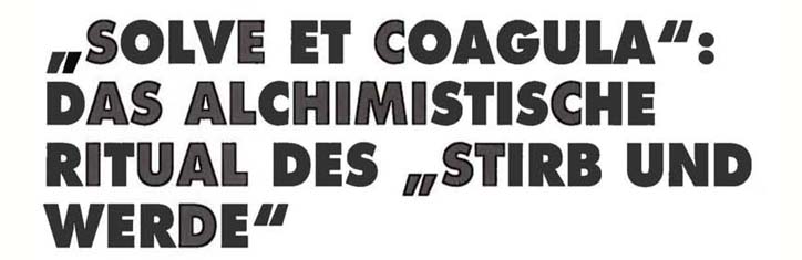 Solve et Coagula: Das alchimistische Ritual des 'Stirb und werde'