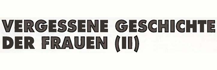 Vergessene Geschichte der Frauen (II)