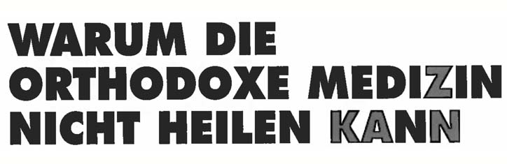 Warum die orthodoxe Medizin nicht heilen kann